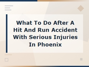 Hit and Run with Serious Injuries in Phoenix: Next Steps