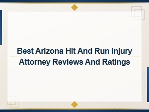 Top Arizona Hit and Run Injury Attorneys Reviewed