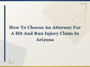 Arizona Hit and Run Injury Claim: How to Choose an Attorney