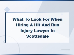 What to Look for When Hiring a Hit and Run Injury Lawyer in Scottsdale