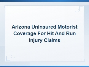 Arizona Hit and Run Injury Claims and Um Coverage