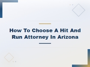 How to Choose a Hit and Run Attorney in Arizona