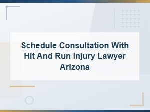 Schedule a Consultation with a Hit and Run Injury Lawyer in Arizona